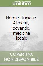 Norme di igiene. Alimenti, bevande, medicina legale libro