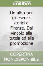 Un albo per gli esercizi storici di Firenze. Dal vincolo alla tutela ed alla promozione libro