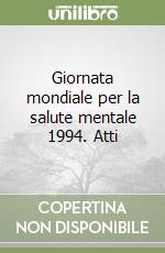 Giornata mondiale per la salute mentale 1994. Atti libro