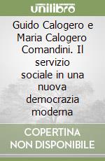 Guido Calogero e Maria Calogero Comandini. Il servizio sociale in una nuova democrazia moderna