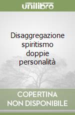 Disaggregazione spiritismo doppie personalità libro