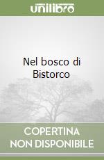 Nel bosco di Bistorco libro