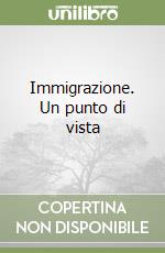 Immigrazione. Un punto di vista libro