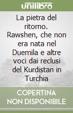 La pietra del ritorno. Rawshen, che non era nata nel Duemila e altre voci dai reclusi del Kurdistan in Turchia