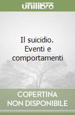 Il suicidio. Eventi e comportamenti libro