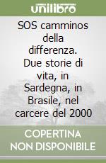 SOS camminos della differenza. Due storie di vita, in Sardegna, in Brasile, nel carcere del 2000