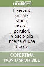 Il servizio sociale: storia, ricordi, pensieri. Viaggio alla ricerca di una traccia libro