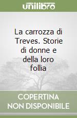 La carrozza di Treves. Storie di donne e della loro follia libro