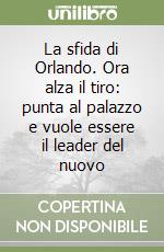 La sfida di Orlando. Ora alza il tiro: punta al palazzo e vuole essere il leader del nuovo