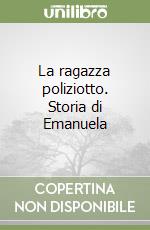 La ragazza poliziotto. Storia di Emanuela libro