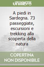 A piedi in Sardegna. 73 passeggiate, escursioni e trekking alla scoperta della natura (1) (1) libro