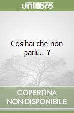 Cos'hai che non parli... ? libro