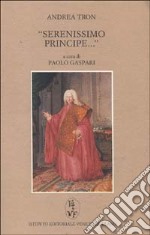 Serenissimo principe... Il discorso del 29 maggio 1784 davanti al senato della Serenissima come testamento morale dell'aristocrazia veneziana libro