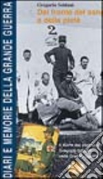 Dal fronte del sangue e della pietà. Il diario del capitano medico Gregorio Soldani nella grande guerra libro