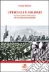 Ufficiali e soldati. L'esercito italiano dalla prima alla seconda guerra mondiale libro