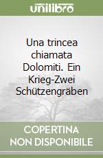 Una trincea chiamata Dolomiti. Ein Krieg-Zwei Schützengräben libro