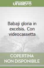 Babaji gloria in excelsis. Con videocassetta