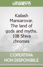 Kailash Mansarovar. The land of gods and myths. 108 Shiva chromes