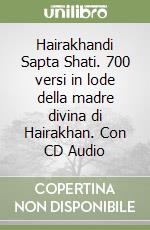 Hairakhandi Sapta Shati. 700 versi in lode della madre divina di Hairakhan. Con CD Audio