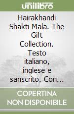 Hairakhandi Shakti Mala. The Gift Collection. Testo italiano, inglese e sanscrito. Con CD Audio libro