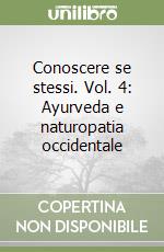 Conoscere se stessi. Vol. 4: Ayurveda e naturopatia occidentale