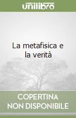 La metafisica e la verità libro