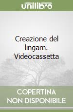 Creazione del lingam. Videocassetta libro