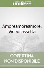 Amoreamoreamore. Videocassetta libro