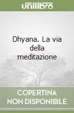 Dhyana. La via della meditazione