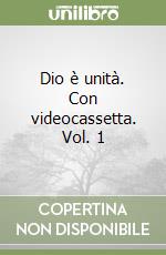 Dio è unità. Con videocassetta. Vol. 1 libro