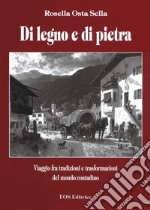 Di legno e di pietra. Viaggio fra tradizioni e trasformazioni del mondo contadino libro