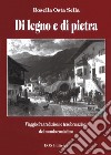 Di legno e di pietra. Viaggio fra tradizioni e trasformazioni del mondo contadino libro di Osta Sella Rosella