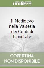 Il Medioevo nella Valsesia dei Conti di Biandrate libro