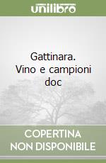 Gattinara. Vino e campioni doc libro