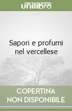 Sapori e profumi nel vercellese libro