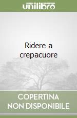 Ridere a crepacuore libro