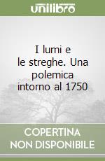 I lumi e le streghe. Una polemica intorno al 1750 libro
