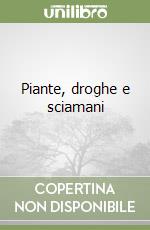 Piante, droghe e sciamani libro