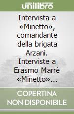 Intervista a «Minetto», comandante della brigata Arzani. Interviste a Erasmo Marrè «Minetto» registrate in più occasioni tra il 1994 e il 1996