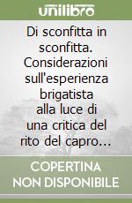 Di sconfitta in sconfitta. Considerazioni sull'esperienza brigatista alla luce di una critica del rito del capro espiatorio libro