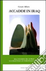 Accadde in Iraq. Dall'invasione del Kuwait alla resistenza anticoloniale 1990-2005 libro