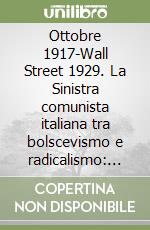 Ottobre 1917-Wall Street 1929. La Sinistra comunista italiana tra bolscevismo e radicalismo: la tendenza di Michelangelo Pappalardi libro