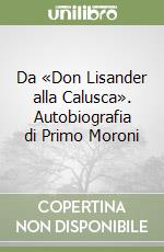 Da «Don Lisander alla Calusca». Autobiografia di Primo Moroni libro