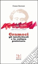 Gramsci gli intellettuali e la cultura proletaria. Con CD Audio libro