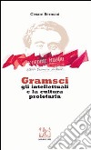 Gramsci gli intellettuali e la cultura proletaria. Con CD Audio libro di Bermani Cesare