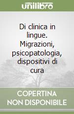 Di clinica in lingue. Migrazioni, psicopatologia, dispositivi di cura