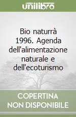 Bio naturrà 1996. Agenda dell'alimentazione naturale e dell'ecoturismo