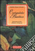 Coriandolo e basilico. Quaranta ricette d'amore e di spezie libro