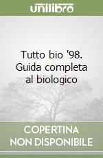 Tutto bio '98. Guida completa al biologico libro