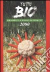 Tutto bio 2000. Guida completa al biologico e all'ecologico libro